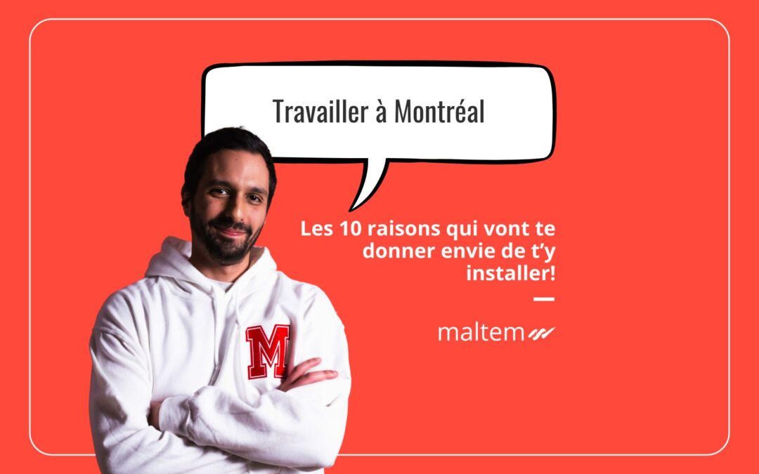 Travailler à Montréal: les 10 raisons qui vont te donner envie de t’y installer!
