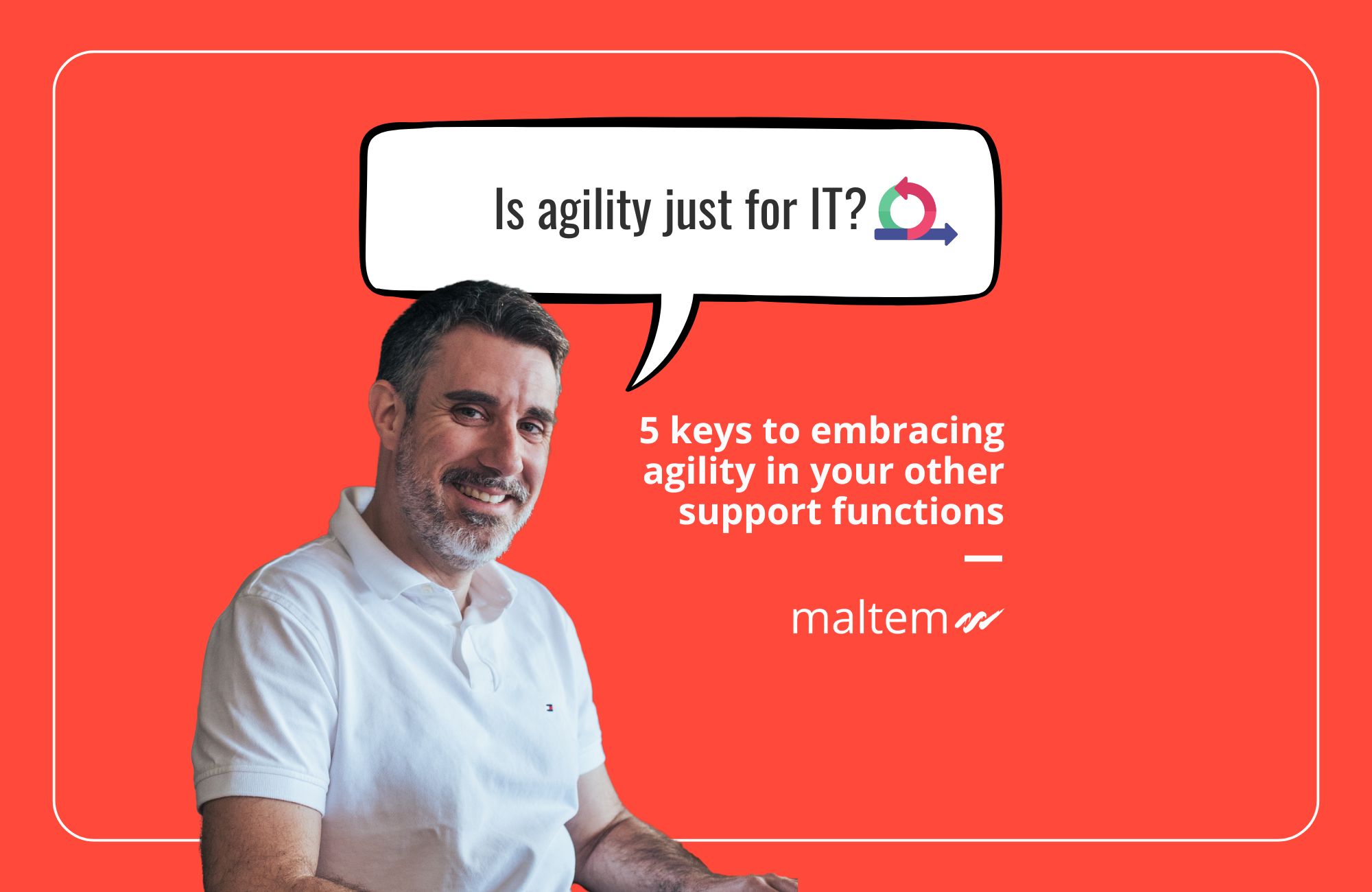 Is agility just for IT? 5 keys to embracing agility in your other support functions